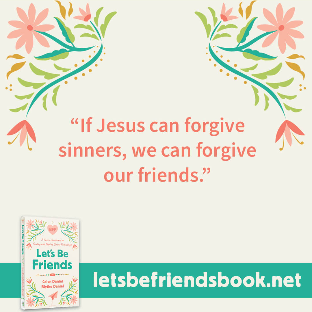 "If Jesus can forgive sinners, we can forgive our friends." ~ Let's Be Friends by Calyn and Blythe Daniel