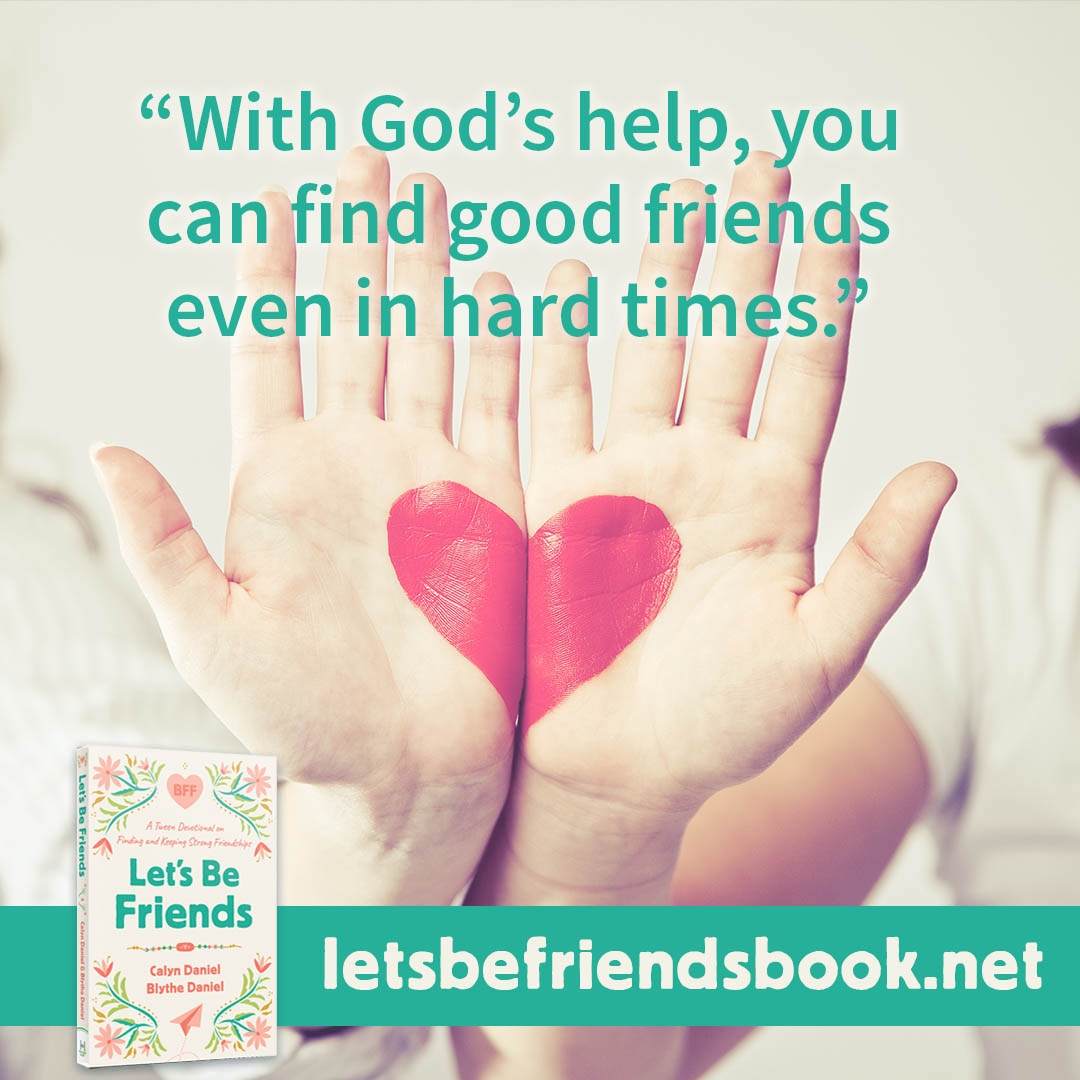 "With God's Help, you can find good friends even in hard times." ~ Let's Be Friends by Calyn and Blythe Daniel
